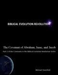 The Covenant of Abraham, Isaac, and Jacob, Part 1 of the Covenants In the Biblical Evolution Revolution Series reviews