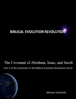 the covenant of abraham, isaac, and jacob, part 1 of the covenants in the biblical evolution revolution series book cover image
