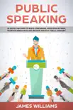 Public Speaking: 10 Simple Methods to Build Confidence, Overcome Shyness, Increase Persuasion and Become Great at Public Speaking sinopsis y comentarios