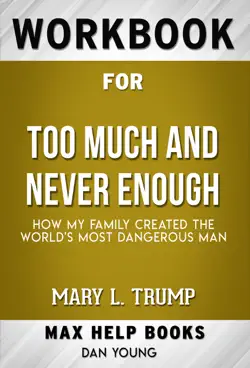 too much and never enough: how my family created the world's most dangerous man by mary l. trump (maxhelp workbooks) book cover image
