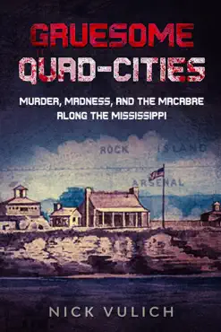 gruesome quad-cities: murder, madness, and the macabre along the mississippi imagen de la portada del libro