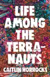 Life Among the Terranauts book summary, reviews and download