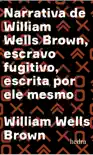 Narrativa de William Wells Brown, escravo fugitivo synopsis, comments