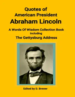 quotes of american president abraham lincoln, a words of wisdom collection book, including the gettysburg address book cover image