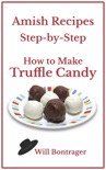 Amish Recipes: Step-by-Step; How to Make Truffle Candy book summary, reviews and download