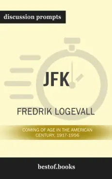 jfk: coming of age in the american century, 1917-1956 by fredrik logevall (discussion prompts) book cover image