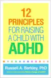 12 Principles for Raising a Child with ADHD book summary, reviews and download