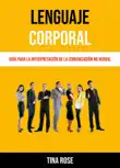 Lenguaje Corporal: Guía Para La Interpretación De La Comunicación No Verbal sinopsis y comentarios