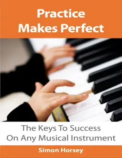 practice makes perfect: the keys to success on any musical instrument book cover image