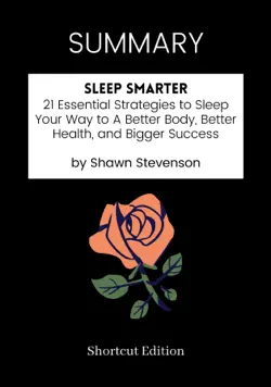 summary - sleep smarter: 21 essential strategies to sleep your way to a better body, better health, and bigger success by shawn stevenson book cover image