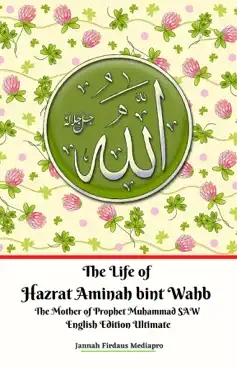 the life of hazrat aminah bint wahb the mother of prophet muhammad saw english edition ultimate book cover image