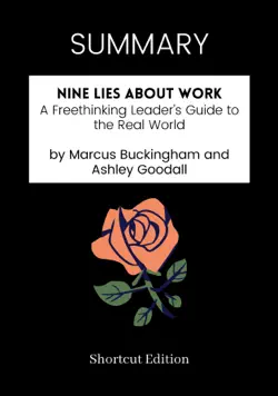 summary - nine lies about work: a freethinking leader’s guide to the real world by marcus buckingham and ashley goodall book cover image