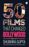 50 Films That Changed Bollywood, 1995-2015 synopsis, comments
