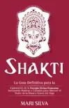 Shakti: La Guía Definitiva para la Exploración de la Energía Divina Femenina, Incluyendo Mantras y Consejos para Obtener el Poder de la Diosa a Través del Yoga sinopsis y comentarios