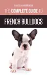 The Complete Guide to French Bulldogs synopsis, comments