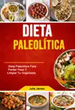 Dieta Paleolítica: Dieta Paleolítica Para Perder Peso Y Limpiar Tu Organismo sinopsis y comentarios