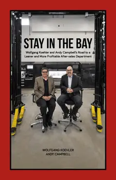 stay in the bay: wolfgang koehler and andy campbell's road to a leaner and more profitable after-sales department imagen de la portada del libro