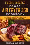 Emeril Lagasse Power Air Fryer 360 Cookbook - The complete guide with easy and tasty recipes for everyone synopsis, comments