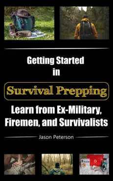 getting started in survival prepping: learn from ex-military, firemen, and survivalists book cover image