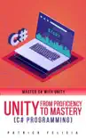 Unity from Proficiency to Mastery (C# Programming) sinopsis y comentarios