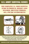 The Complete U.S. Army Survival Guide to Tropical, Desert, Cold Weather, Mountain Terrain, Sea, and NBC Environments synopsis, comments