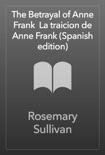 Betrayal of Anne Frank, The \ La traición de Anne Frank (Spanish edition) book summary, reviews and downlod