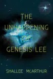 The Unhappening of Genesis Lee synopsis, comments