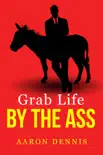 Grab Life by the Ass synopsis, comments