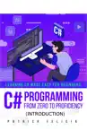 C# Programming from Zero to Proficiency (Introduction) book summary, reviews and download