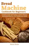 Bread Machine Cookbook for Beginners synopsis, comments