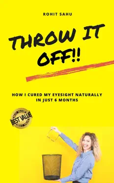 throw it off!!: how i cured my eyesight naturally in just 6 months book cover image