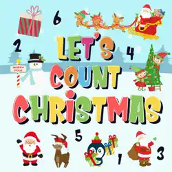 let's count christmas! can you find & count santa, rudolph the red-nosed reindeer and the snowman? fun winter xmas counting book for children, 2-4 year olds picture puzzle book book cover image