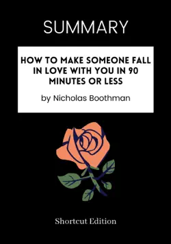 summary - how to make someone fall in love with you in 90 minutes or less by nicholas boothman book cover image