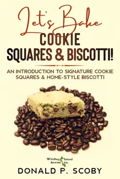 let’s bake cookie squares and biscotti!: an introduction to signature cookie squares and home-style biscotti book cover image