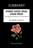 SUMMARY - Where Good Ideas Come From by Steven Johnson synopsis, comments