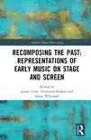 Recomposing the Past: Representations of Early Music on Stage and Screen sinopsis y comentarios