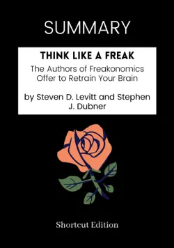 summary - think like a freak: the authors of freakonomics offer to retrain your brain by steven d. levitt and stephen j. dubner imagen de la portada del libro