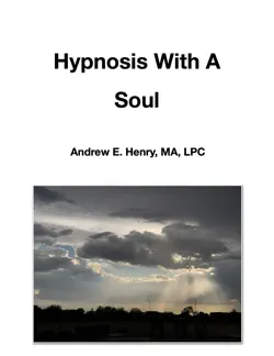 hypnosis with a soul by andrew e. henry, ma, lpc book cover image