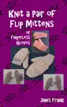 Knit a Pair of Flip Mitts and Fingerless Gloves synopsis, comments