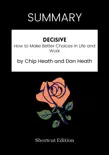 SUMMARY - Decisive: How to Make Better Choices in Life and Work by Chip Heath and Dan Heath sinopsis y comentarios