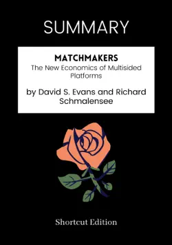 summary - matchmakers: the new economics of multisided platforms by david s. evans and richard schmalensee book cover image