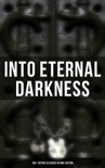 Into Eternal Darkness: 100+ Gothic Classics in One Edition book summary, reviews and downlod
