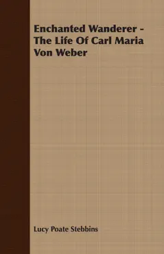 enchanted wanderer - the life of carl maria von weber book cover image