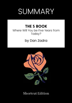 summary - the 5 book: where will you be five years from today? by dan zadra book cover image