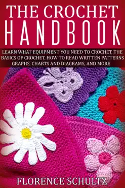 the crochet handbook. learn what equipment you need to crochet, the basics of crochet, how to read written patterns, graphs, charts and diagrams, and more book cover image