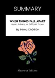 SUMMARY - When Things Fall Apart: Heart Advice for Difficult Times by Pema Chödrön sinopsis y comentarios