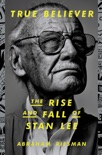 True Believer: The Rise and Fall of Stan Lee book summary, reviews and download