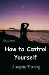 How to Control Yourself. Autogenic Training.