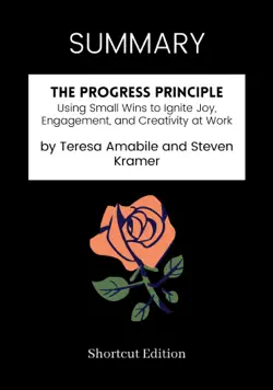 summary - the progress principle: using small wins to ignite joy, engagement, and creativity at work by teresa amabile and steven kramer book cover image