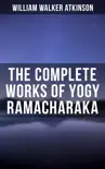 The Complete Works of Yogy Ramacharaka synopsis, comments